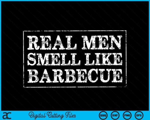BBQ grilling real men smell like barbecue SVG cut file