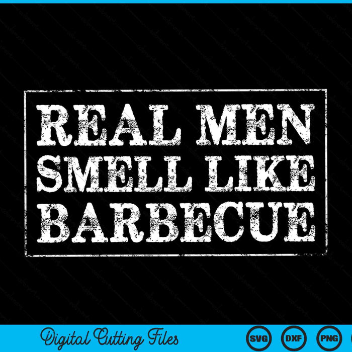 BBQ grilling real men smell like barbecue SVG cut file