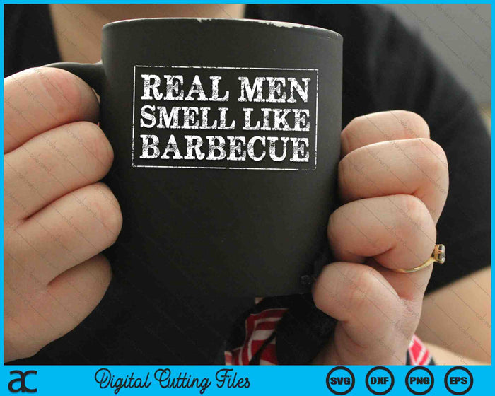 Funny BBQ Grilling Real Men Smell Like Barbecue SVG PNG Digital Cutting Files