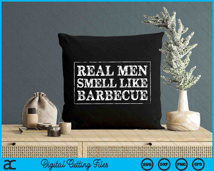 Funny BBQ Grilling Real Men Smell Like Barbecue SVG PNG Digital Cutting Files