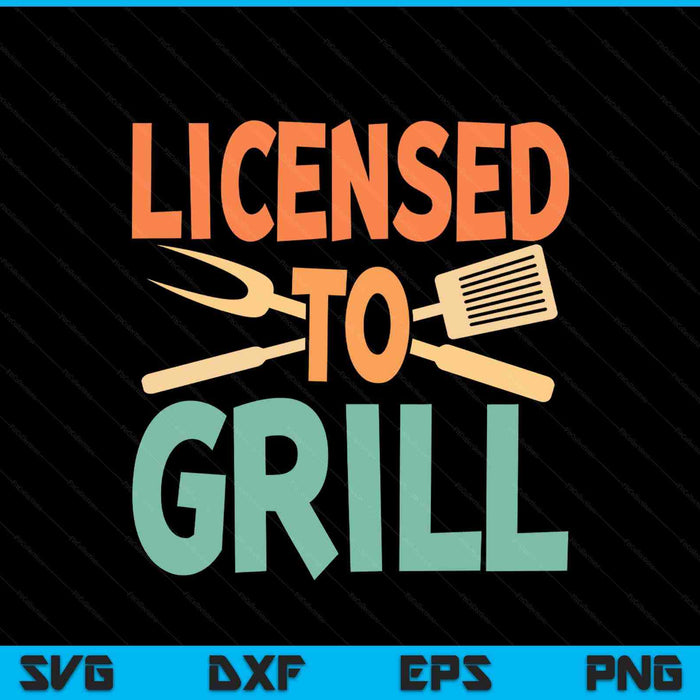 BBQ licenced to grill barbecue grilling men dad SVG cut file