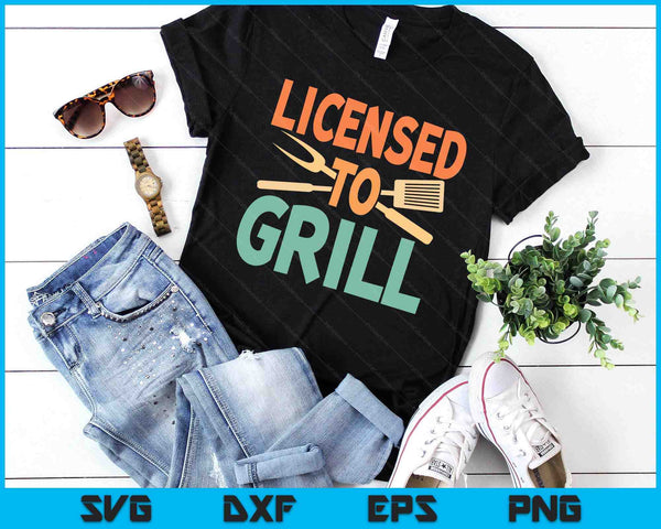 Funny BBQ Licenced To Grill Barbecue Gifts Grilling Men Dad SVG PNG Digital Printable Files