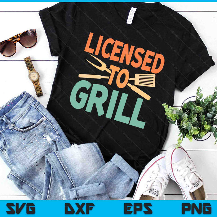 Funny BBQ Licenced To Grill Barbecue Gifts Grilling Men Dad SVG PNG Digital Printable Files