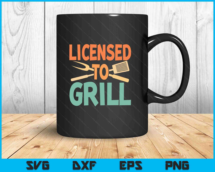 Funny BBQ Licenced To Grill Barbecue Gifts Grilling Men Dad SVG PNG Digital Printable Files