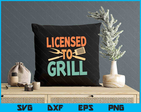 Funny BBQ Licenced To Grill Barbecue Gifts Grilling Men Dad SVG PNG Digital Printable Files