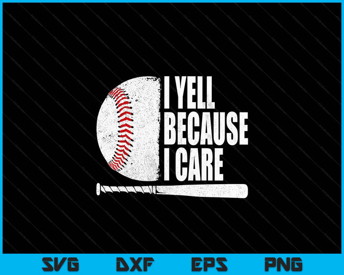 Funny Baseball Fan Humor I Yell Because I Care Baseball Dads SVG PNG Digital Printable Files