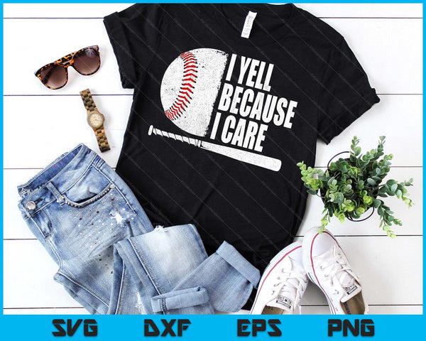 Funny Baseball Fan Humor I Yell Because I Care Baseball Dads SVG PNG Digital Printable Files