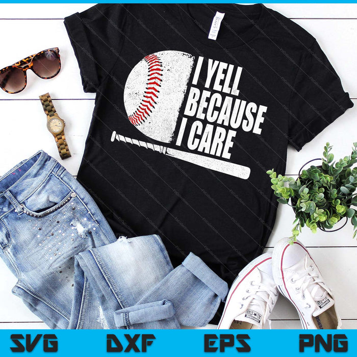 Funny Baseball Fan Humor I Yell Because I Care Baseball Dads SVG PNG Digital Printable Files