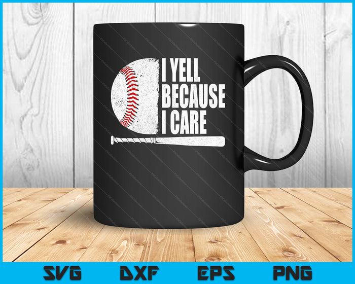 Funny Baseball Fan Humor I Yell Because I Care Baseball Dads SVG PNG Digital Printable Files