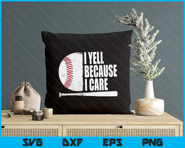 Funny Baseball Fan Humor I Yell Because I Care Baseball Dads SVG PNG Digital Printable Files