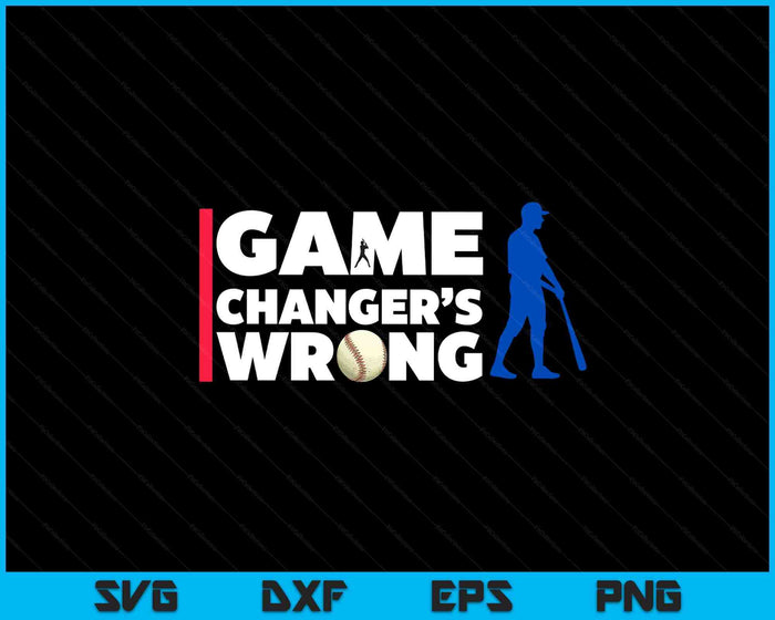 Funny Baseball Quote Game Changer's Wrong SVG PNG Digital Printable Files