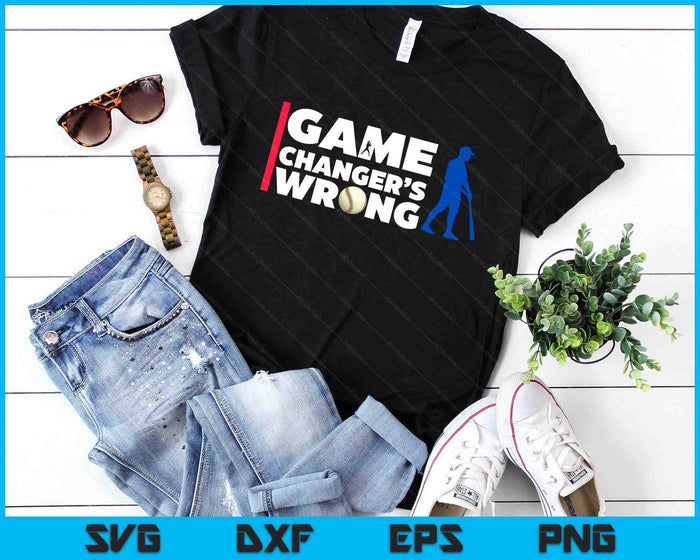 Funny Baseball Quote Game Changer's Wrong SVG PNG Digital Printable Files