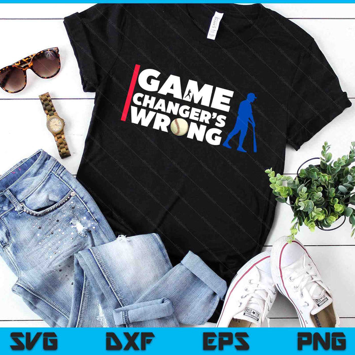 Funny Baseball Quote Game Changer's Wrong SVG PNG Digital Printable Files
