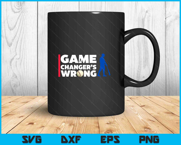 Funny Baseball Quote Game Changer's Wrong SVG PNG Digital Printable Files