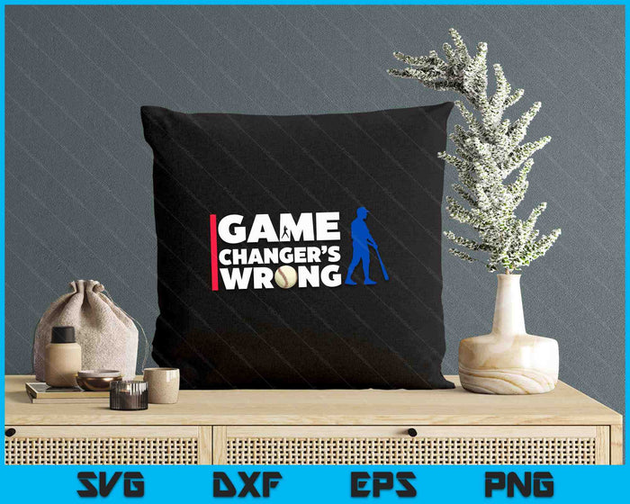 Funny Baseball Quote Game Changer's Wrong SVG PNG Digital Printable Files