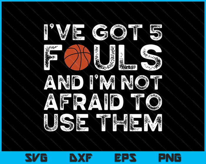 Funny Basketball Player Hoops 5 Fouls I’ve Got 5 Fouls SVG PNG Cutting Printable Files