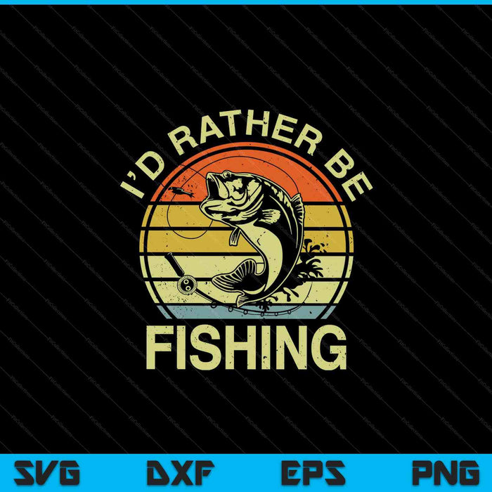 Bass fish dad I'd rather fishing SVG cut file