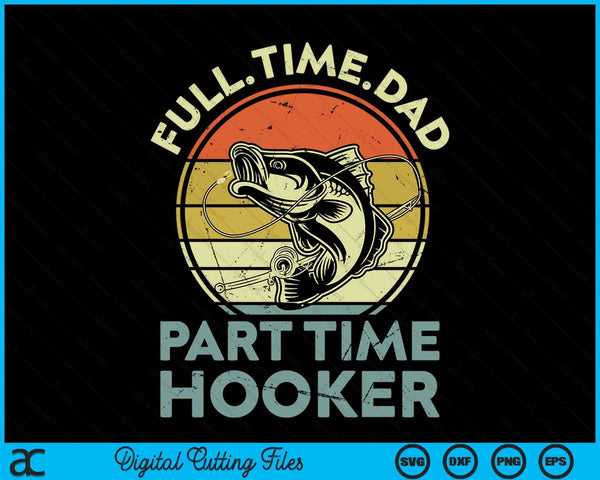 Bass Fish Dad Part Time Hooker Father Day Gift Fishing SVG PNG Digital Cutting Files
