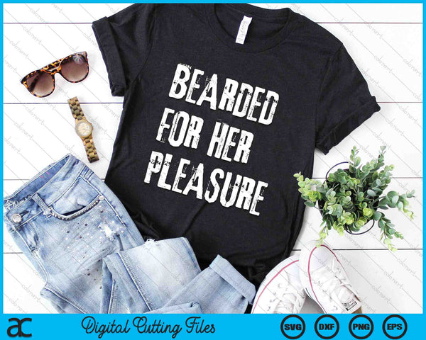 Funny Bearded For Her Pleasure SVG PNG Cutting Printable Files