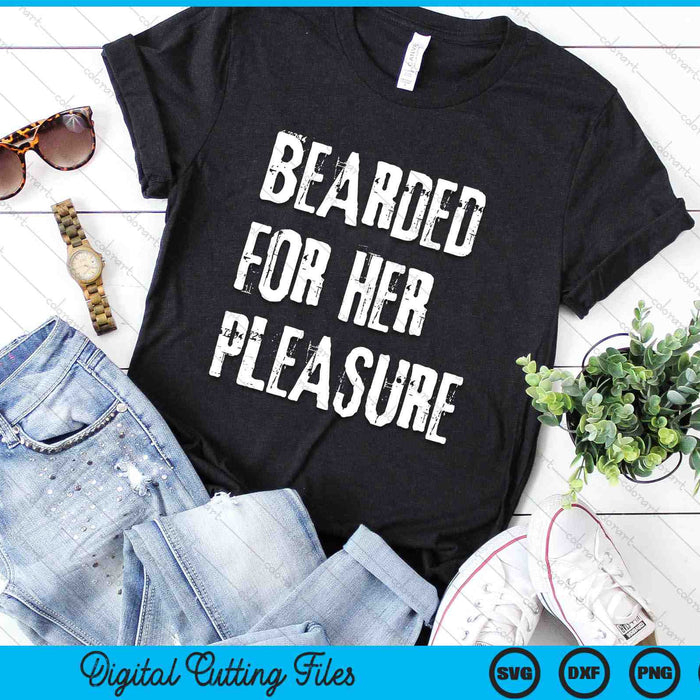 Funny Bearded For Her Pleasure SVG PNG Cutting Printable Files