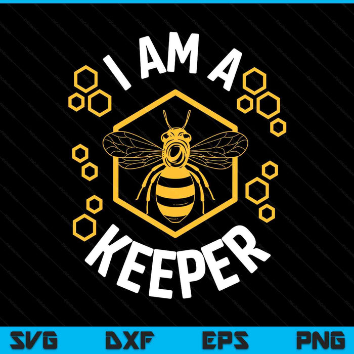 Beekeeper I am a keeper beekeeping SVG cut file