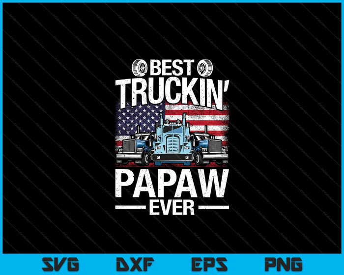 Funny Best Truckin' Family Ever Best Truckin' Papaw Ever USA Flag SVG PNG Digital Printable Files