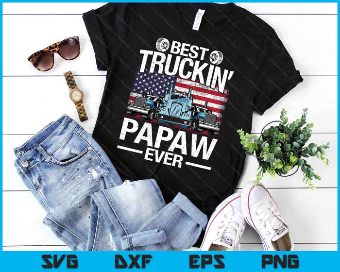 Funny Best Truckin' Family Ever Best Truckin' Papaw Ever USA Flag SVG PNG Digital Printable Files