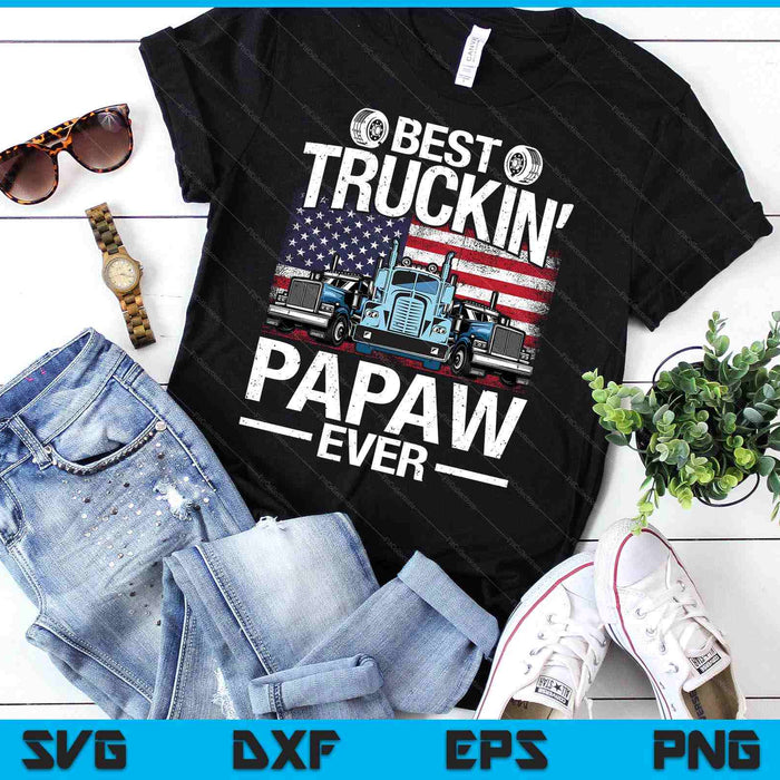 Funny Best Truckin' Family Ever Best Truckin' Papaw Ever USA Flag SVG PNG Digital Printable Files