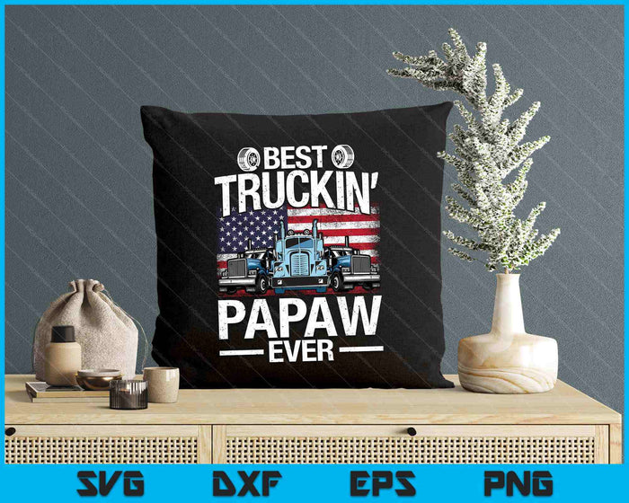 Funny Best Truckin' Family Ever Best Truckin' Papaw Ever USA Flag SVG PNG Digital Printable Files