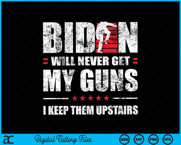 Funny Biden Will Never Get My Guns I keep them Upstairs SVG PNG Digital Cutting Files
