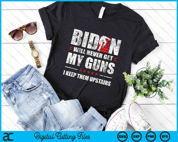 Funny Biden Will Never Get My Guns I keep them Upstairs SVG PNG Digital Cutting Files