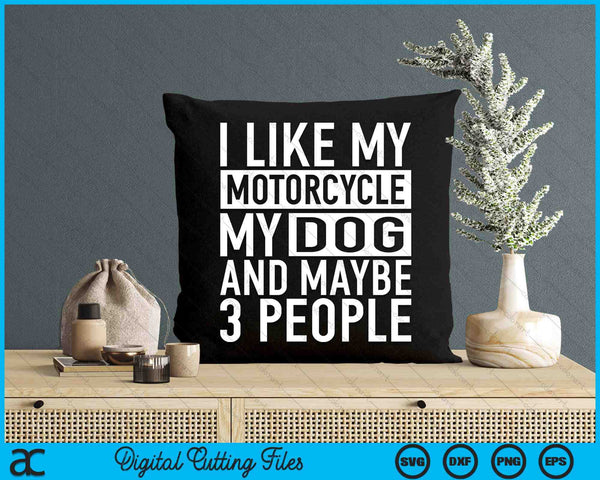 Biker I like My Motorcycle, Dog & Maybe 3 People SVG PNG Digital Cutting Files