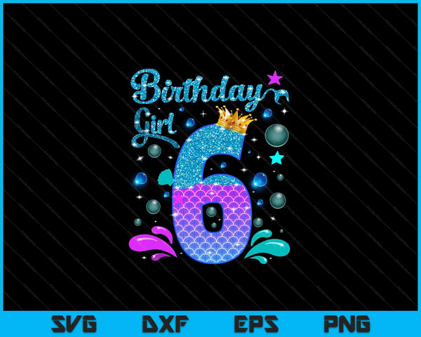 Birthday girl 6 years old it's my 6th bday mermaid SVG PNG cut file for Cricut