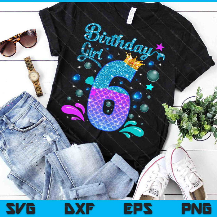 Birthday Girl 6 Years Old It's My 6th Bday Mermaid SVG PNG Digital Cutting Files