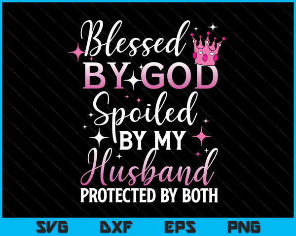 Funny Blessed by God Spoiled by My Husband Protected By Both SVG PNG Digital Cutting File