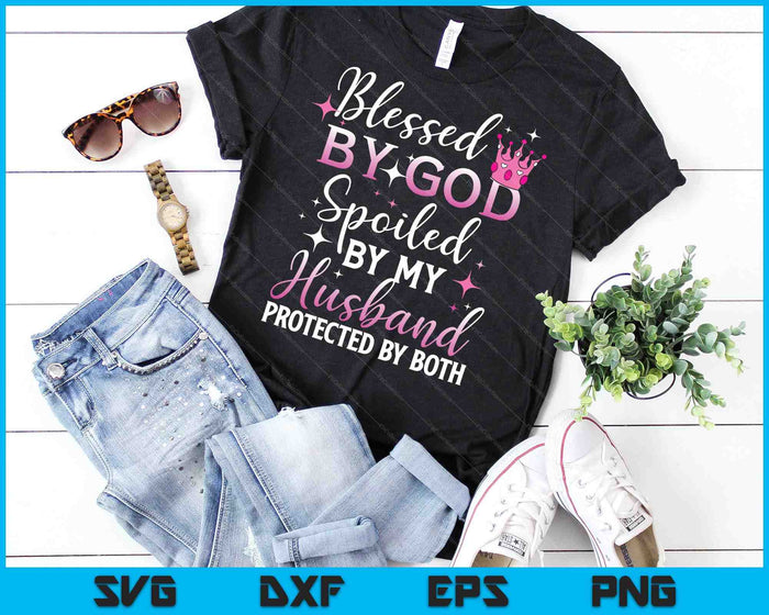Funny Blessed by God Spoiled by My Husband Protected By Both SVG PNG Digital Cutting File