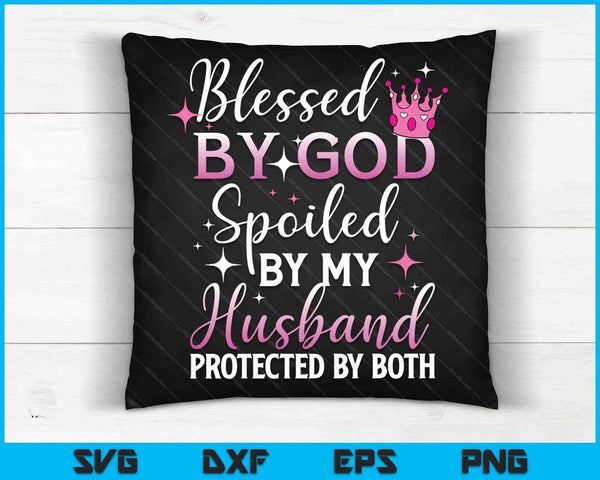 Funny Blessed by God Spoiled by My Husband Protected By Both SVG PNG Digital Cutting File