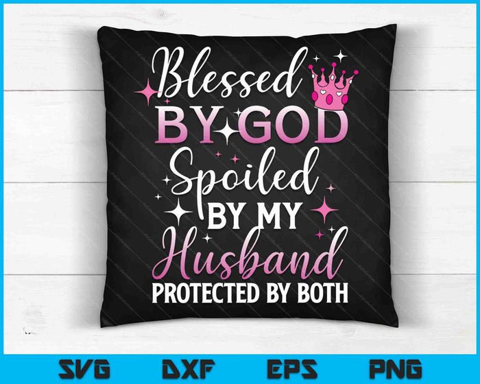 Funny Blessed by God Spoiled by My Husband Protected By Both SVG PNG Digital Cutting File