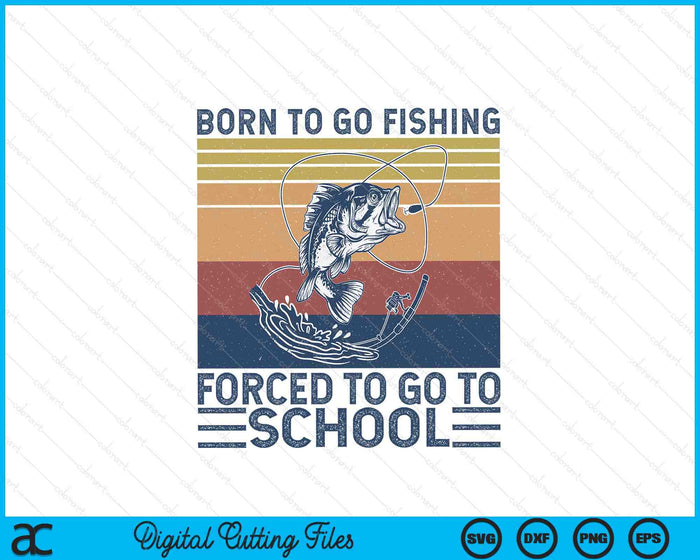 Funny Born To Go Fishing Bass Fish Fisherman SVG PNG Digital Printable Files