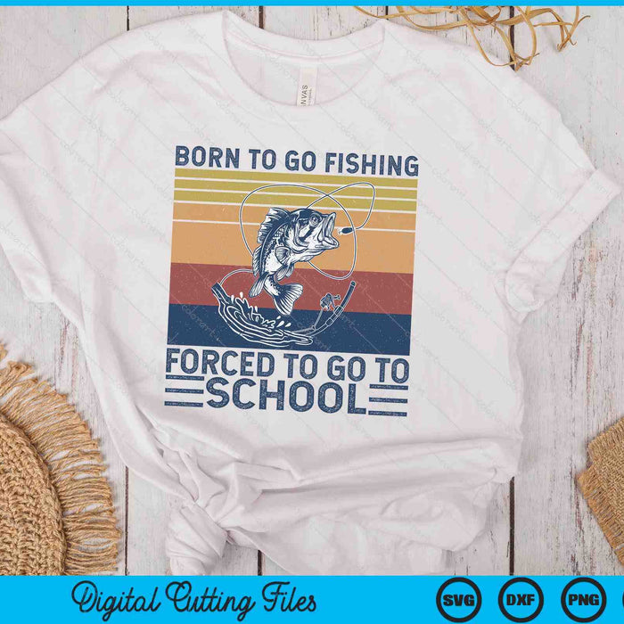 Funny Born To Go Fishing Bass Fish Fisherman SVG PNG Digital Printable Files