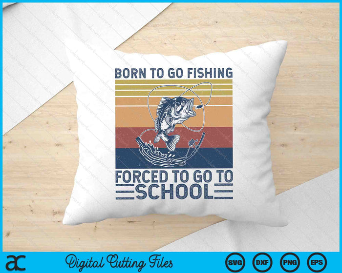 Funny Born To Go Fishing Bass Fish Fisherman SVG PNG Digital Printable Files