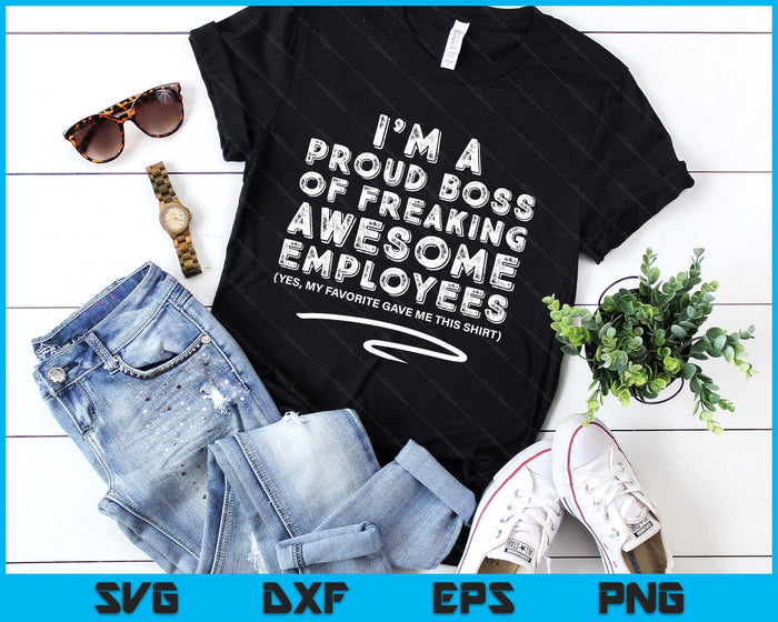 Funny Boss I'm A Proud Boss Of Freaking Awesome SVG PNG Digital Printable Files