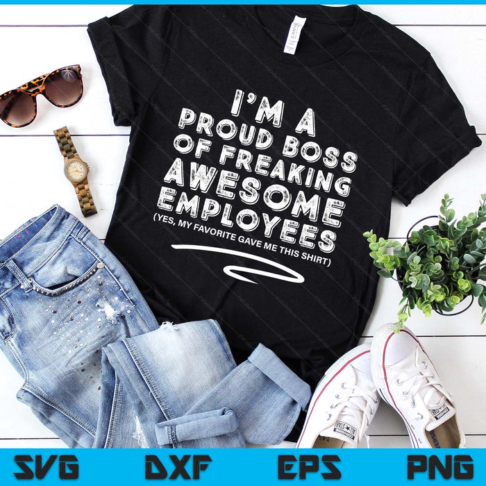 Funny Boss I'm A Proud Boss Of Freaking Awesome SVG PNG Digital Printable Files