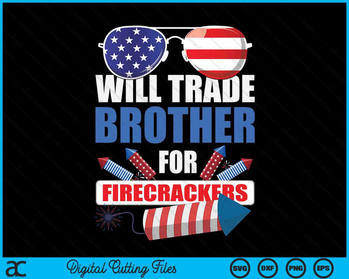 Boys 4th Of July Kids Trade Brother For Firecrackers SVG PNG Digital Cutting Files