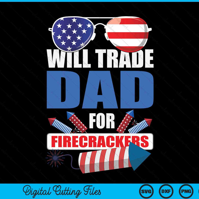 Boys 4th of July Kids trade dad for firecrackers SVG cut file