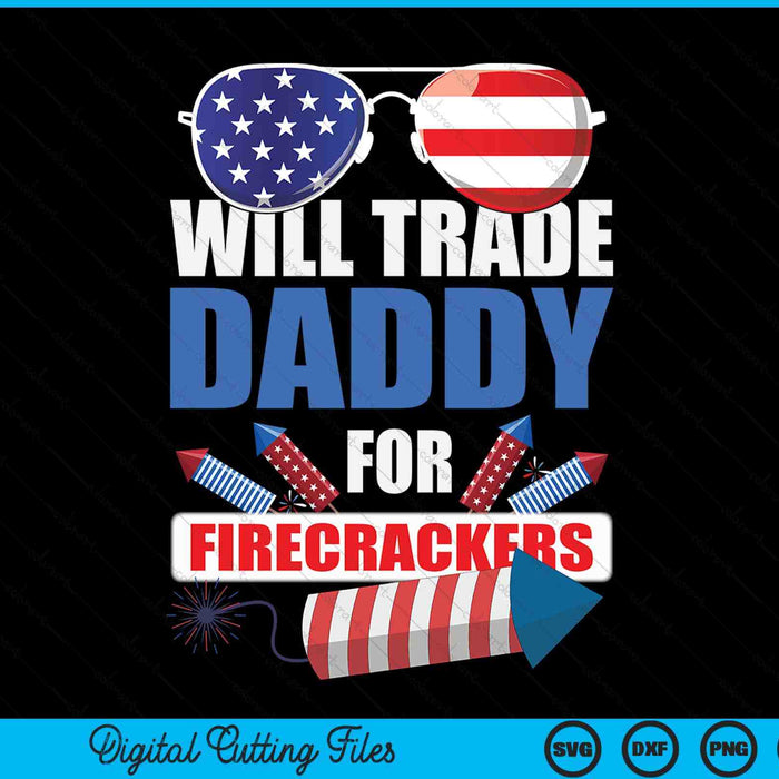 Boys 4th of July Kids trade daddy for firecrackers SVG cut file