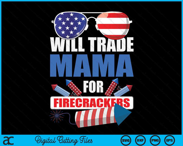 Boys 4th Of July Kids Trade Mama For Firecrackers SVG PNG Digital Cutting Files