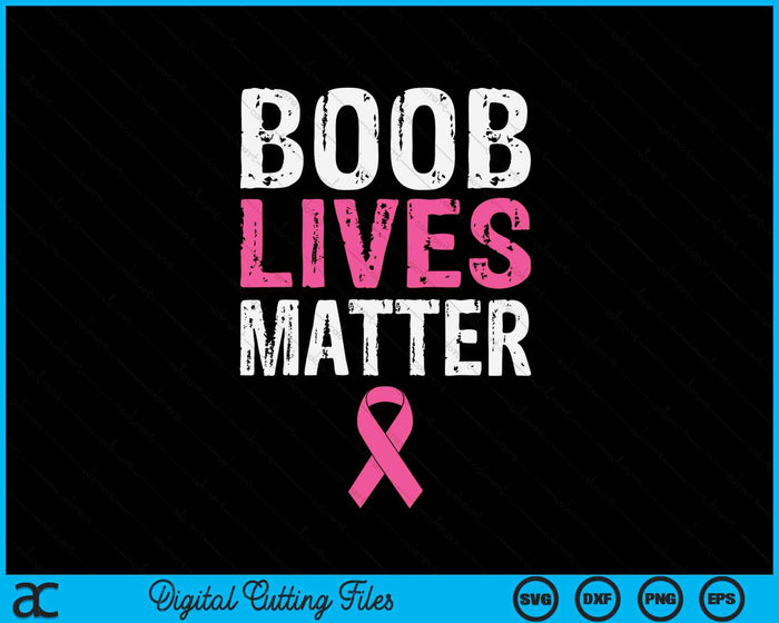 Funny Breast Cancer Awareness Boob Lives Matter Gift SVG PNG Digital Cutting File