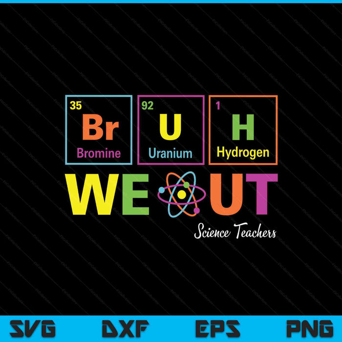 Bruh we out periodic table chemistry science teachers SVG cut file