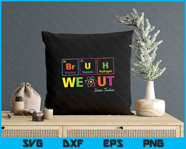 Funny Bruh We Out Periodic table Chemistry Science Teachers SVG PNG Digital Printable Files